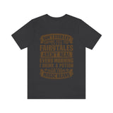 Don't Ever Let Anyone Tell You Fairytales Aren't Real, Every Morning I Drink A Potion Made From Magic Beans [MAGICAL COFFEE BEANS] - unisex t shirt