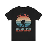 Even If No One Believes In You, Believe In Yourself [FIRE UP YOUR INNER ADVENTURER] - unisex t shirt