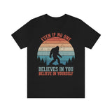 Even If No One Believes In You, Believe In Yourself [FIRE UP YOUR INNER ADVENTURER] - unisex t shirt