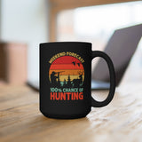 Weekend Forecast 100% Chance of Hunting - Hunter [FIRE UP YOUR INNER ADVENTURER] - black mug 15oz