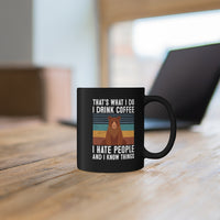 That's What I Do, I Drink Coffee, I Hate People And I Know Things [FIRE UP YOUR INNER ADVENTURER] - black mug 11oz