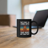 That's What I Do, I Drink Coffee, I Hate People And I Know Things [FIRE UP YOUR INNER ADVENTURER] - black mug 11oz
