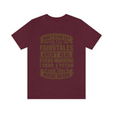 Don't Ever Let Anyone Tell You Fairytales Aren't Real, Every Morning I Drink A Potion Made From Magic Beans [MAGICAL COFFEE BEANS] - unisex t shirt