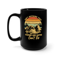 Ain't Nothing That Camping And Coffee Can't Fix [FIRE UP YOUR INNER ADVENTURER] - black mug 15oz