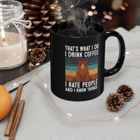 That's What I Do, I Drink Coffee, I Hate People And I Know Things [FIRE UP YOUR INNER ADVENTURER] - black mug 11oz