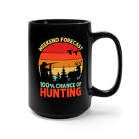 Weekend Forecast 100% Chance of Hunting - Hunter [FIRE UP YOUR INNER ADVENTURER] - black mug 15oz