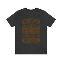Don't Ever Let Anyone Tell You Fairytales Aren't Real, Every Morning I Drink A Potion Made From Magic Beans [MAGICAL COFFEE BEANS] - unisex t shirt