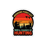 Weekend Forecast 100% Chance of Hunting - Hunter [FIRE UP YOUR INNER ADVENTURER] - Die-Cut Stickers