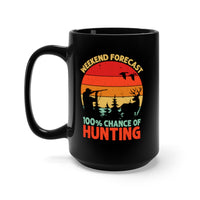 Weekend Forecast 100% Chance of Hunting - Hunter [FIRE UP YOUR INNER ADVENTURER] - black mug 15oz