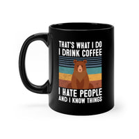 That's What I Do, I Drink Coffee, I Hate People And I Know Things [FIRE UP YOUR INNER ADVENTURER] - black mug 11oz