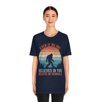 Even If No One Believes In You, Believe In Yourself [FIRE UP YOUR INNER ADVENTURER] - unisex t shirt