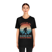 Even If No One Believes In You, Believe In Yourself [FIRE UP YOUR INNER ADVENTURER] - unisex t shirt