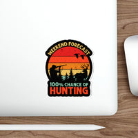 Weekend Forecast 100% Chance of Hunting - Hunter [FIRE UP YOUR INNER ADVENTURER] - Die-Cut Stickers