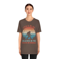 Even If No One Believes In You, Believe In Yourself [FIRE UP YOUR INNER ADVENTURER] - unisex t shirt