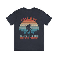 Even If No One Believes In You, Believe In Yourself [FIRE UP YOUR INNER ADVENTURER] - unisex t shirt